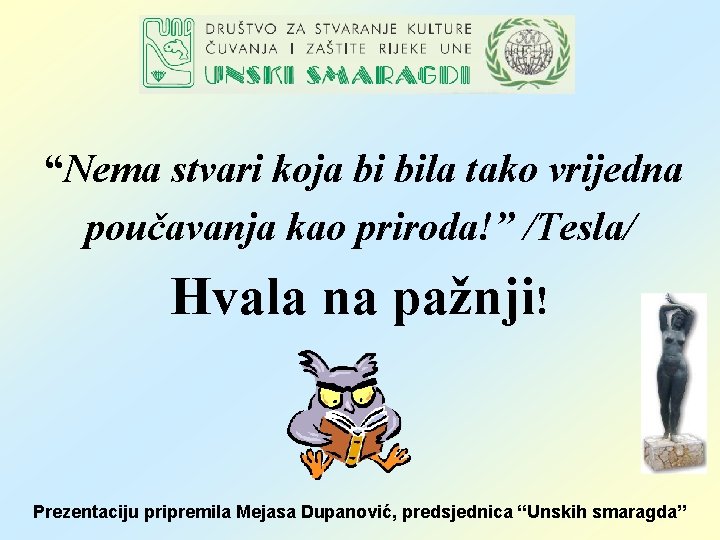 “Nema stvari koja bi bila tako vrijedna poučavanja kao priroda!” /Tesla/ Hvala na pažnji!