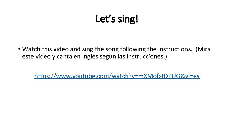 Let’s sing! • Watch this video and sing the song following the instructions. (Mira