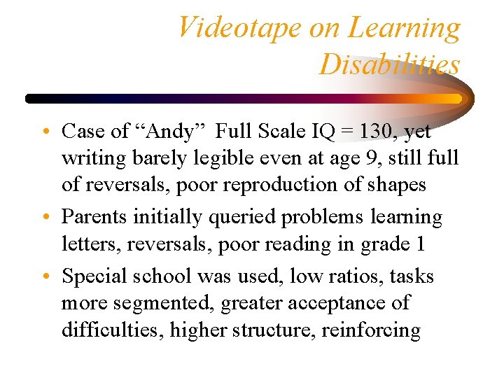 Videotape on Learning Disabilities • Case of “Andy” Full Scale IQ = 130, yet