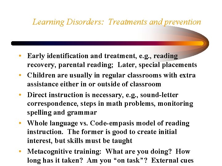 Learning Disorders: Treatments and prevention • Early identification and treatment, e. g. , reading