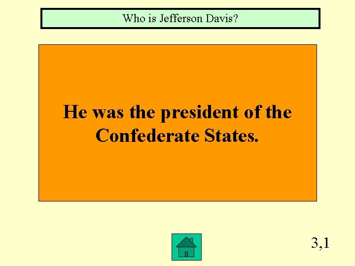 Who is Jefferson Davis? He was the president of the Confederate States. 3, 1