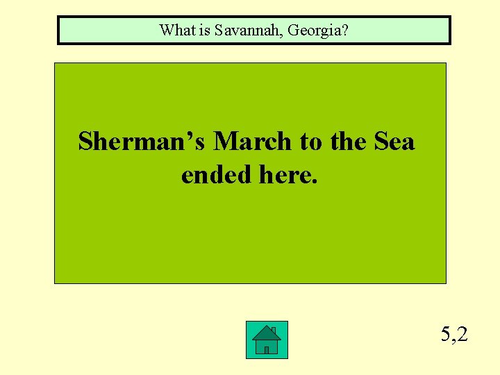 What is Savannah, Georgia? Sherman’s March to the Sea ended here. 5, 2 