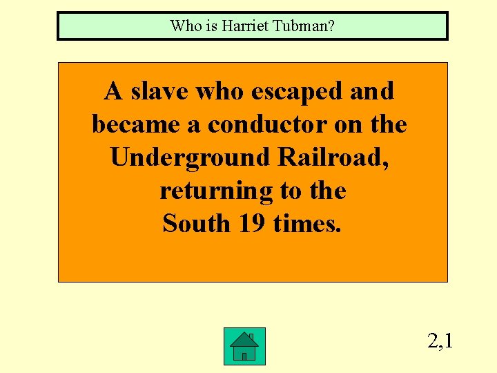 Who is Harriet Tubman? A slave who escaped and became a conductor on the