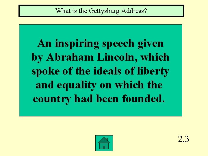 What is the Gettysburg Address? An inspiring speech given by Abraham Lincoln, which spoke