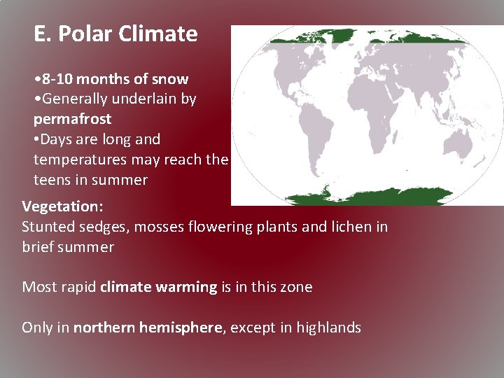 E. Polar Climate • 8 -10 months of snow • Generally underlain by permafrost