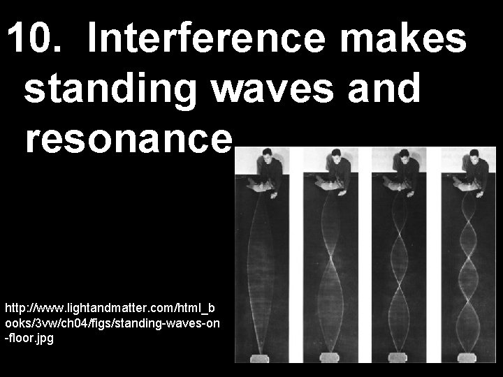 10. Interference makes standing waves and resonance. http: //www. lightandmatter. com/html_b ooks/3 vw/ch 04/figs/standing-waves-on