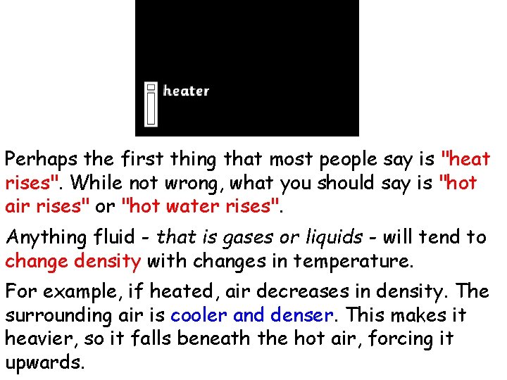Perhaps the first thing that most people say is "heat rises". While not wrong,