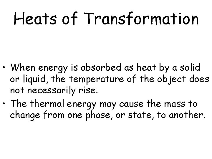 Heats of Transformation • When energy is absorbed as heat by a solid or