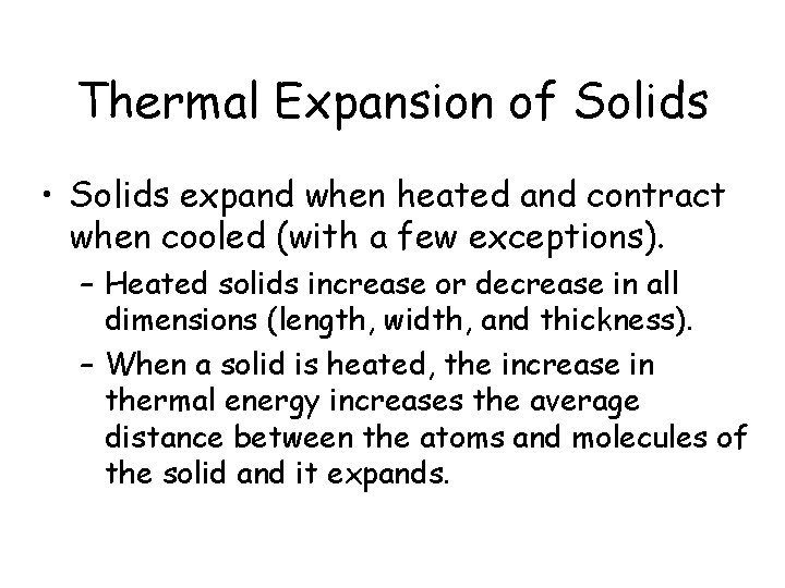 Thermal Expansion of Solids • Solids expand when heated and contract when cooled (with