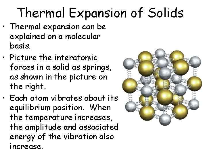 Thermal Expansion of Solids • Thermal expansion can be explained on a molecular basis.