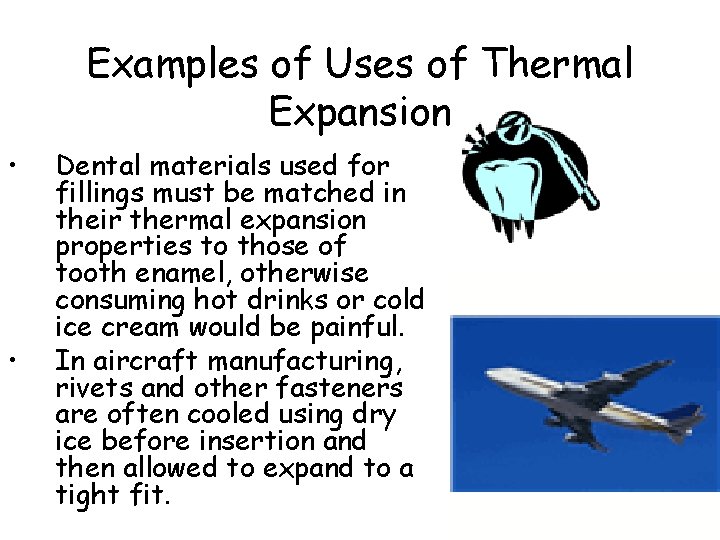 Examples of Uses of Thermal Expansion • • Dental materials used for fillings must