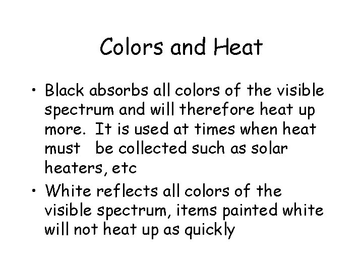 Colors and Heat • Black absorbs all colors of the visible spectrum and will
