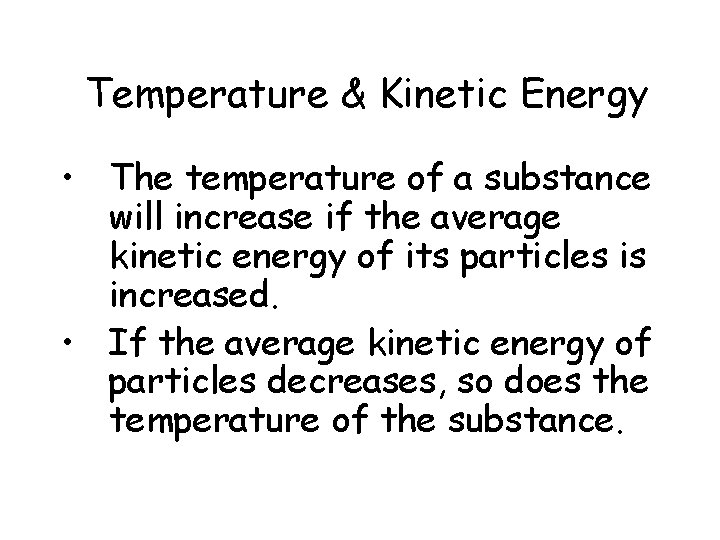 Temperature & Kinetic Energy • The temperature of a substance will increase if the