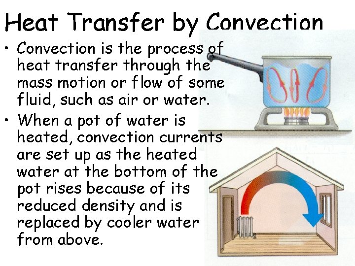 Heat Transfer by Convection • Convection is the process of heat transfer through the