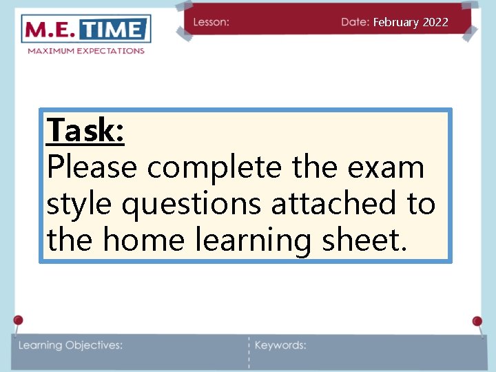 February 2022 Task: Please complete the exam style questions attached to the home learning