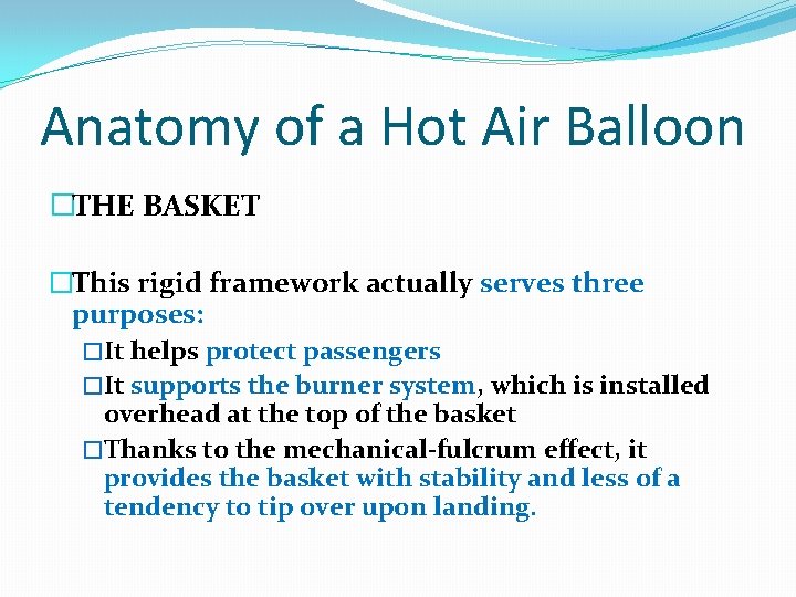 Anatomy of a Hot Air Balloon �THE BASKET �This rigid framework actually serves three