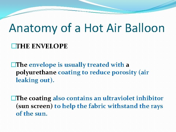 Anatomy of a Hot Air Balloon �THE ENVELOPE �The envelope is usually treated with