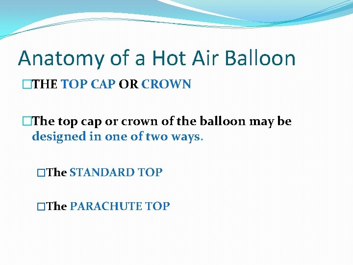Anatomy of a Hot Air Balloon �THE TOP CAP OR CROWN �The top cap