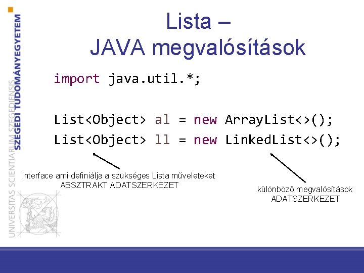 Lista – JAVA megvalósítások import java. util. *; List<Object> al = new Array. List<>();