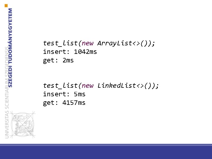 test_list(new Array. List<>()); insert: 1042 ms get: 2 ms test_list(new Linked. List<>()); insert: 5