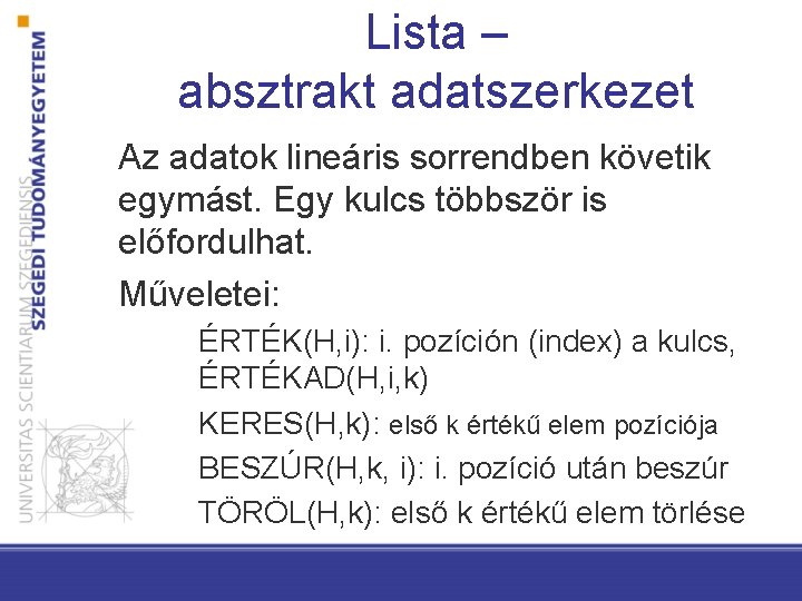 Lista – absztrakt adatszerkezet Az adatok lineáris sorrendben követik egymást. Egy kulcs többször is