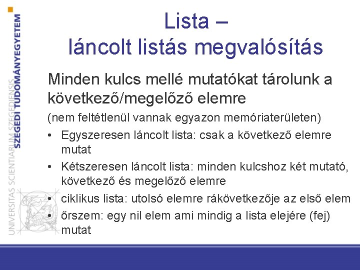 Lista – láncolt listás megvalósítás Minden kulcs mellé mutatókat tárolunk a következő/megelőző elemre (nem