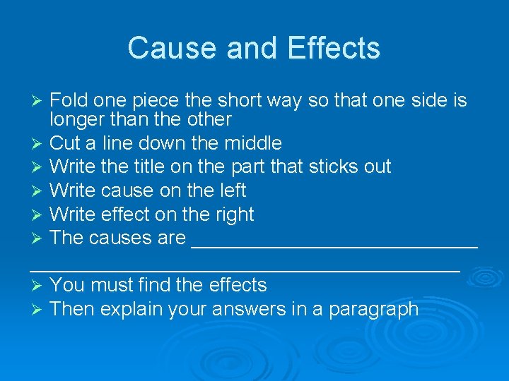 Cause and Effects Fold one piece the short way so that one side is