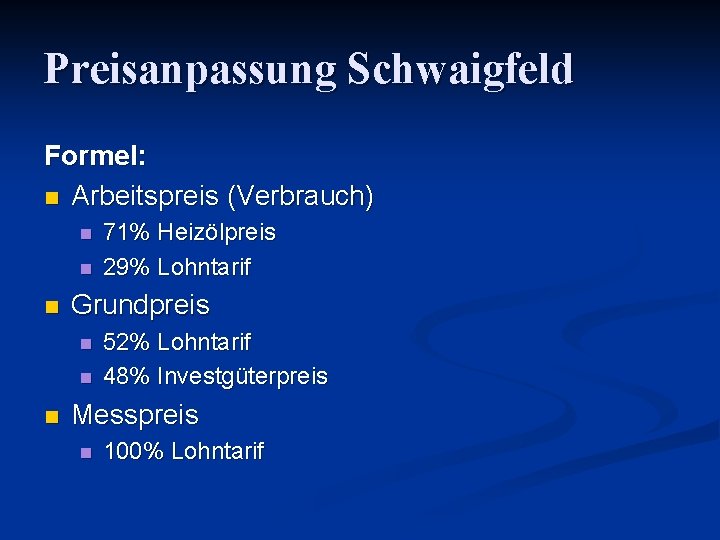 Preisanpassung Schwaigfeld Formel: n Arbeitspreis (Verbrauch) n n n Grundpreis n n n 71%