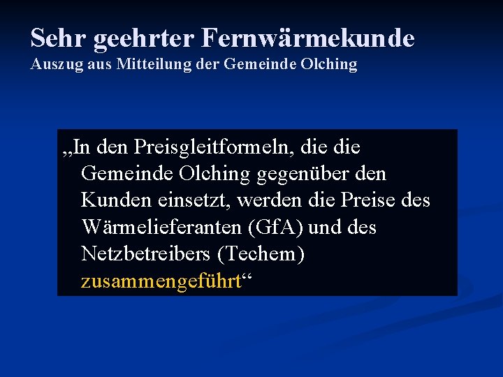 Sehr geehrter Fernwärmekunde Auszug aus Mitteilung der Gemeinde Olching „In den Preisgleitformeln, die Gemeinde