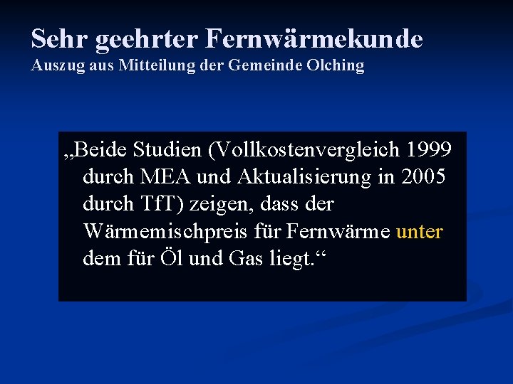 Sehr geehrter Fernwärmekunde Auszug aus Mitteilung der Gemeinde Olching „Beide Studien (Vollkostenvergleich 1999 durch