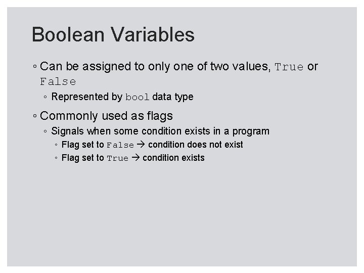 Boolean Variables ◦ Can be assigned to only one of two values, True or Boolean Variables ◦ Can be assigned to only one of two values, True or