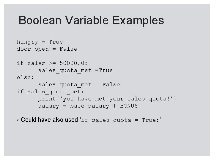 Boolean Variable Examples hungry = True door_open = False if sales >= 50000. 0: Boolean Variable Examples hungry = True door_open = False if sales >= 50000. 0: