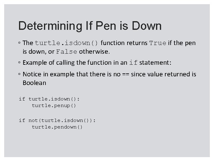 Determining If Pen is Down ◦ The turtle. isdown() function returns True if the