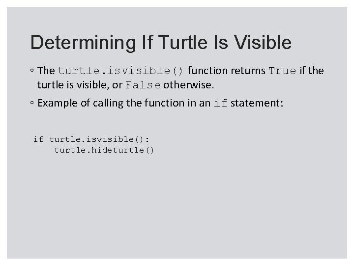 Determining If Turtle Is Visible ◦ The turtle. isvisible() function returns True if the