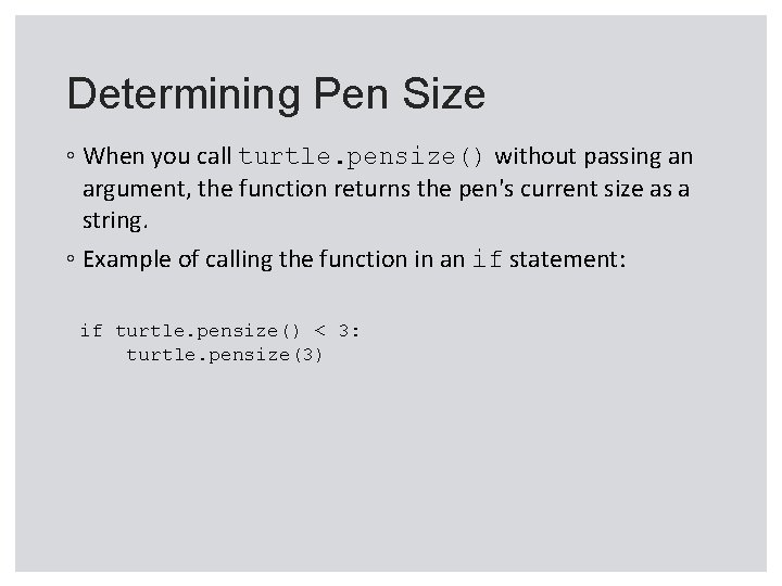 Determining Pen Size ◦ When you call turtle. pensize() without passing an argument, the Determining Pen Size ◦ When you call turtle. pensize() without passing an argument, the