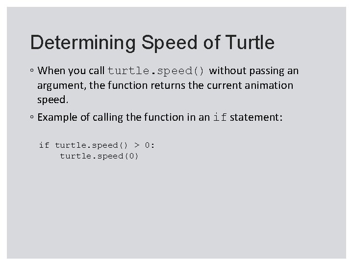 Determining Speed of Turtle ◦ When you call turtle. speed() without passing an argument,