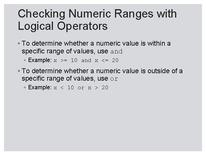 Checking Numeric Ranges with Logical Operators ◦ To determine whether a numeric value is