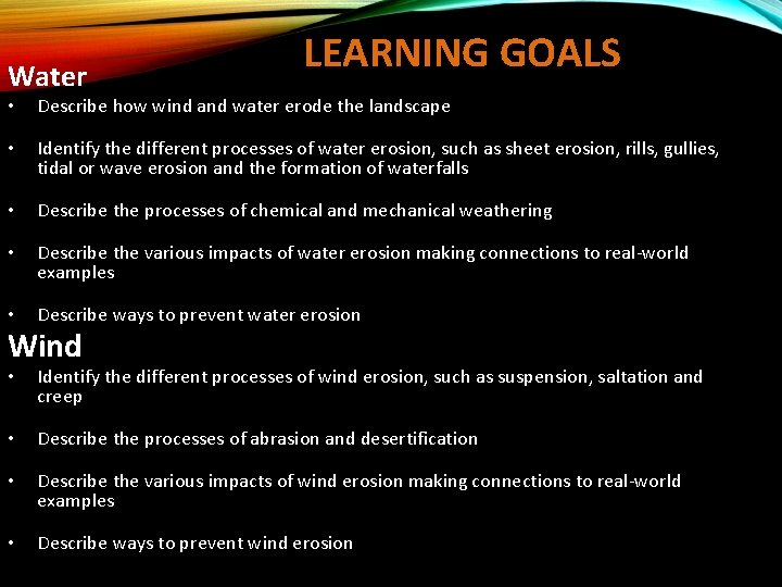 Water LEARNING GOALS • Describe how wind and water erode the landscape • Identify