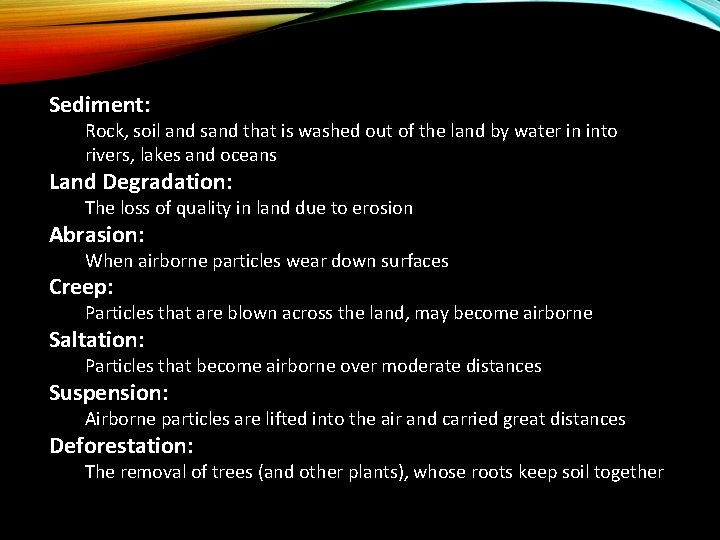 Sediment: Rock, soil and sand that is washed out of the land by water