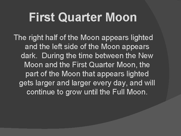 First Quarter Moon The right half of the Moon appears lighted and the left