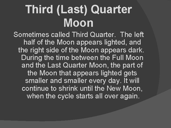 Third (Last) Quarter Moon Sometimes called Third Quarter. The left half of the Moon