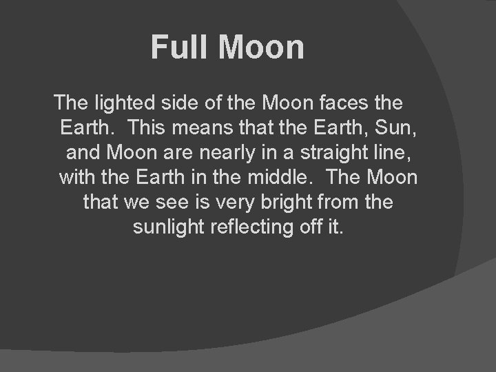 Full Moon The lighted side of the Moon faces the Earth. This means that
