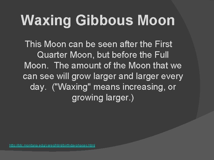 Waxing Gibbous Moon This Moon can be seen after the First Quarter Moon, but
