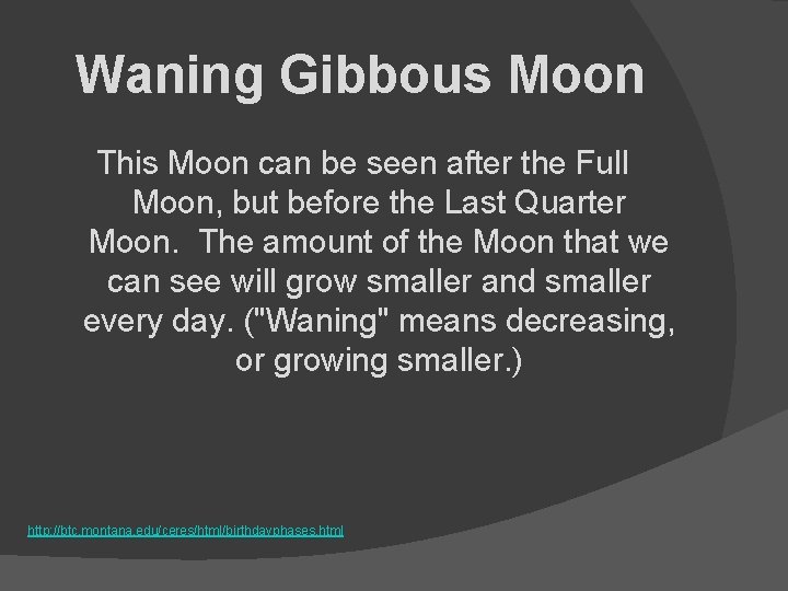 Waning Gibbous Moon This Moon can be seen after the Full Moon, but before