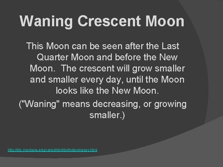 Waning Crescent Moon This Moon can be seen after the Last Quarter Moon and