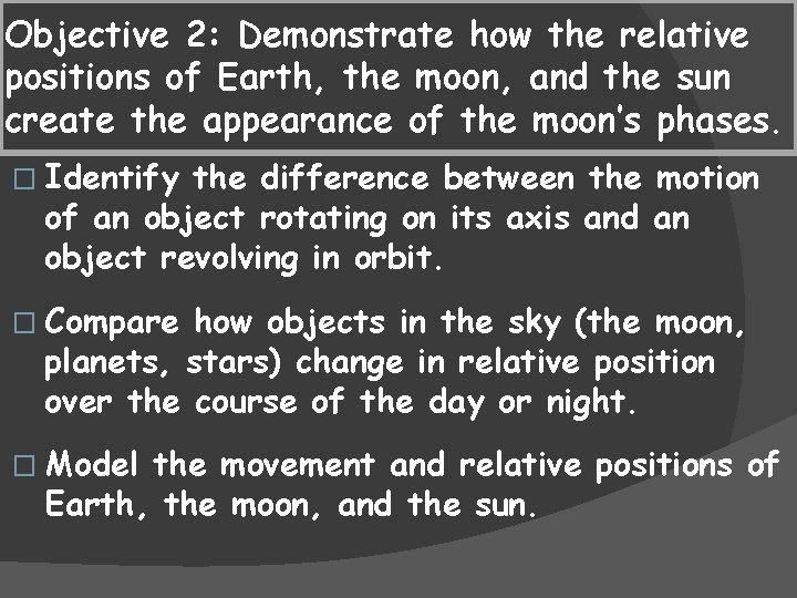 Objective 2: Demonstrate how the relative positions of Earth, the moon, and the sun