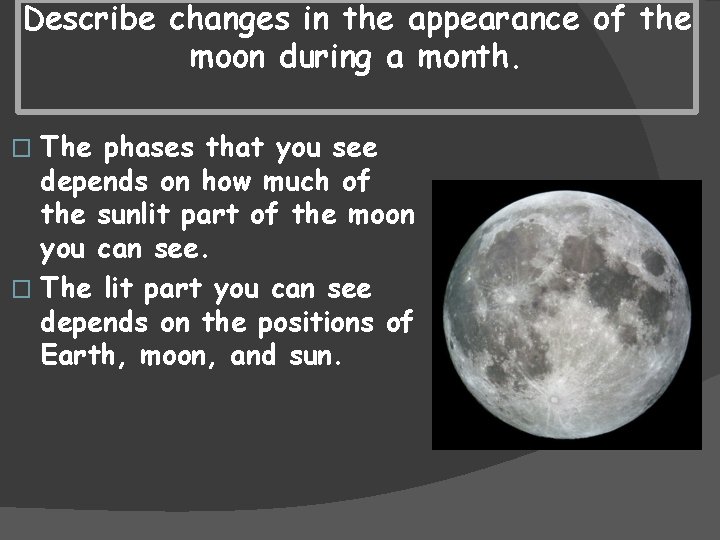 Describe changes in the appearance of the moon during a month. The phases that