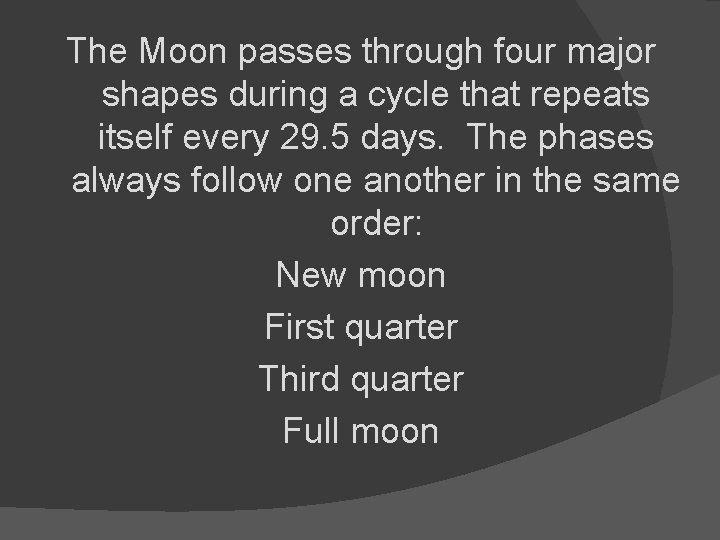 The Moon passes through four major shapes during a cycle that repeats itself every
