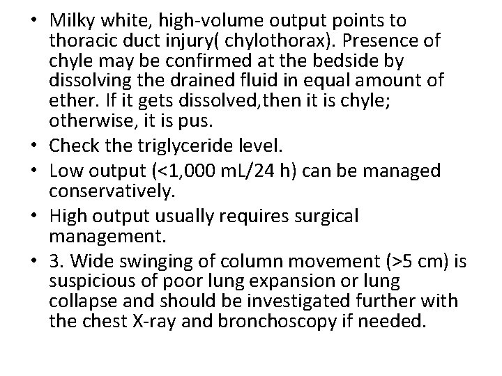  • Milky white, high-volume output points to thoracic duct injury( chylothorax). Presence of