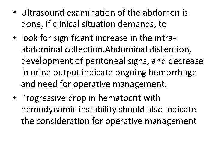  • Ultrasound examination of the abdomen is done, if clinical situation demands, to